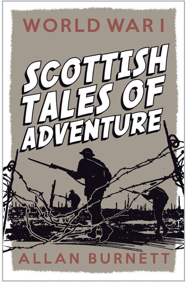 World War I Scottish Tales of Adventure Allan Burnett is one of Scotlands - photo 1