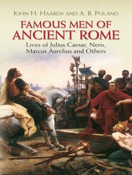 John H. Haaren - Famous Men of Ancient Rome. Lives of Julius Caesar, Nero, Marcus Aurelius and Others