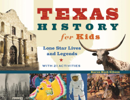 Karen Bush Gibson Texas History for Kids. Lone Star Lives and Legends, with 21 Activities