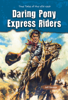 Jeff Savage - Daring Pony Express Riders. True Tales of the Wild West