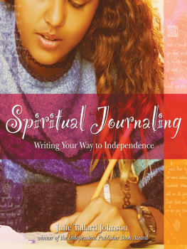Julie Tallard Johnson - Spiritual Journaling. Writing Your Way to Independence