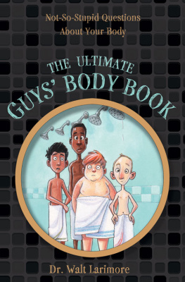 Walt Larimore - The Ultimate Guys Body Book. Not-So-Stupid Questions About Your Body