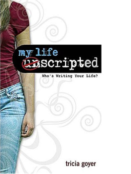 Tricia Goyer - My Life Unscripted. Whos Writing Your Life?