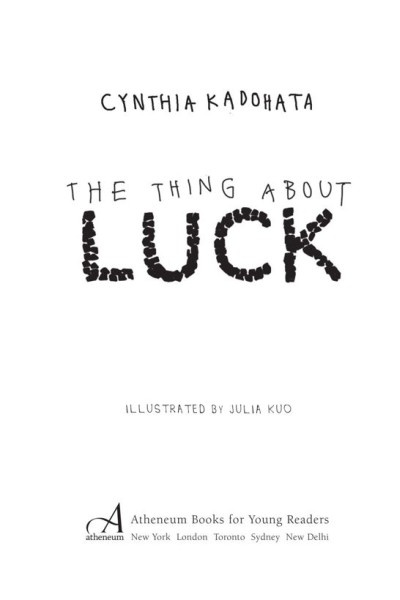 Thing About Luck by Cynthia Kadohata FOR SAMMY ALWAYS AND FOREVER CHAPTER - photo 1