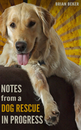 Brian Beker - Notes From a Dog Rescue in Progress