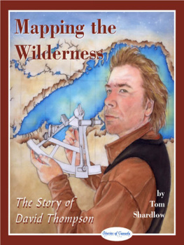 Tom Shardlow - Mapping the Wilderness. The Story of David Thompson