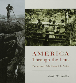 Martin W. Sandler - America Through the Lens. Photographers Who Changed the Nation