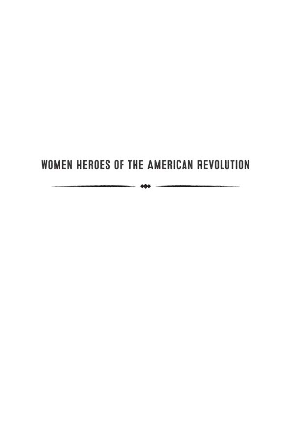 Women Heroes of the American Revolution 20 Stories of Espionage Sabotage Defiance and Rescue - image 3