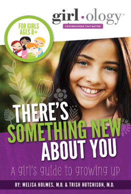 Melisa Holmes Theres Something New About You. A Girls Guide to Growing Up