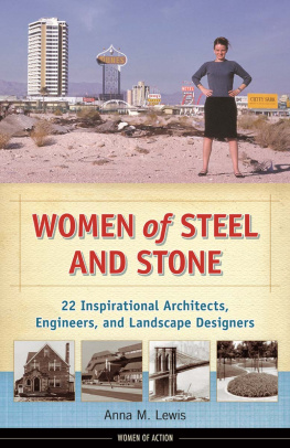 Anna M. Lewis - Women of Steel and Stone. 22 Inspirational Architects, Engineers, and Landscape Designers