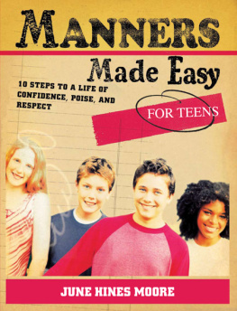 June Hines Moore - Manners Made Easy for Teens. 10 Steps to a Life of Confidence, Poise, and Respect