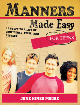 June Hines Moore Manners Made Easy for Teens. 10 Steps to a Life of Confidence, Poise, and Respect