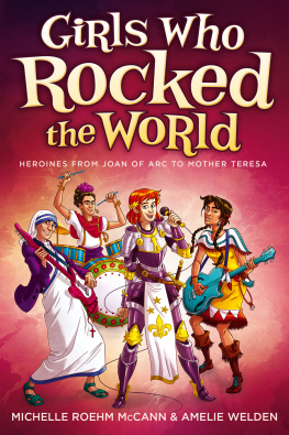 Michelle Roehm McCann Girls Who Rocked the World. Heroines from Joan of Arc to Mother Teresa