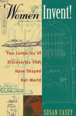 Susan Casey Women Invent!. Two Centuries of Discoveries That Have Shaped Our World