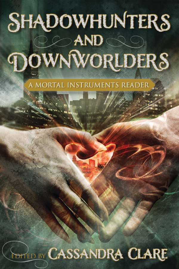 SHADOWHUNTERS AND DOWNWORLDERS A MORTAL INSTRUMENTS READER EDITED BY C ASSANDRA - photo 1