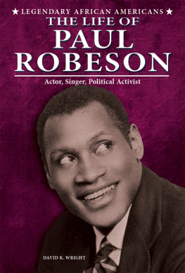 David K. Wright The Life of Paul Robeson. Actor, Singer, Political Activist