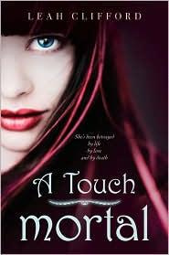 Leah Clifford - A Touch Mortal