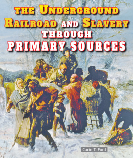 Carin T. Ford The Underground Railroad and Slavery Through Primary Sources