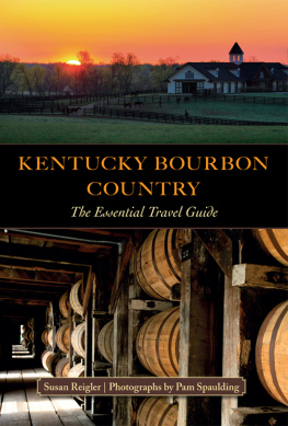 Susan Reigler Kentucky Bourbon Country. The Essential Travel Guide