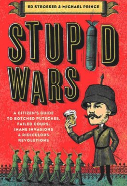 Ed Strosser - Stupid Wars : A Citizen's Guide to Botched Putsches, Failed Coups, Inane Invasions, and Ridiculous Revolutions