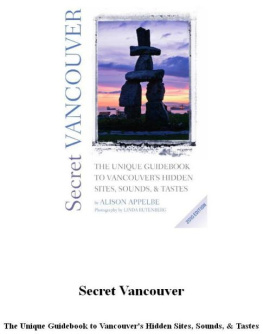 Alison DELETE Appelbe - Secret Vancouver 2010. The Unique Guidebook to Vancouvers Hidden Sites, Sounds, and Tastes