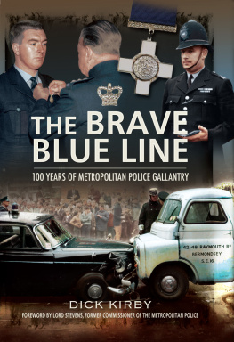 Dick Kirby - The Brave Blue Line. 100 Years of Metropolitan Police Gallantry