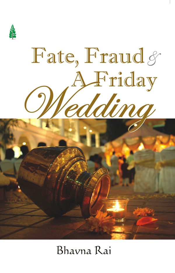 Fate Fraud And A Friday Wedding Bhavna Rai To all those whose lives - photo 1