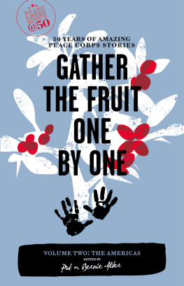 Pat Alter - Gather the Fruit One by One. 50 Years of Amazing Peace Corps Stories, Volume 2: The Americas