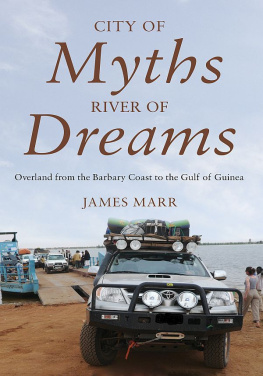 James Marr City of Myths, River of Dreams. Overland from the Barbary Coast to the Gulf of Guinea