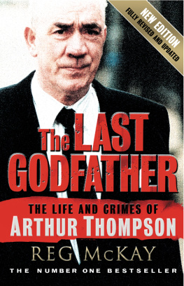 Reg McKay - The Last Godfather. The Life and Crimes of Arthur Thompson