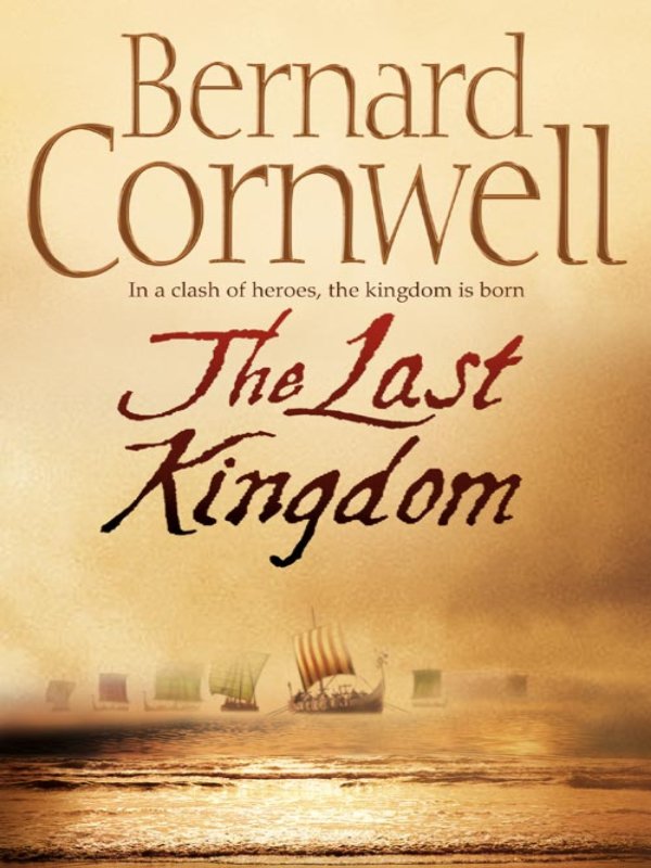 The Last Kingdom A NOVEL OF KING ALFRED THE GREAT BOOK 1 of the The - photo 1