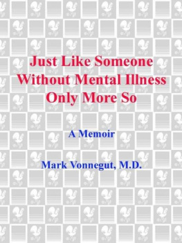 Mark Vonnegut M.D. - Just Like Someone Without Mental Illness Only More So: A Memoir