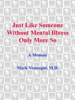 Mark Vonnegut M.D. Just Like Someone Without Mental Illness Only More So: A Memoir