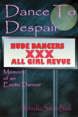 Rebeckka Black Dance to Despair: Memoirs of an Exotic Dancer