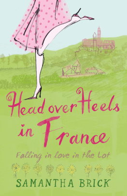 Samantha Brick - Head Over Heels in France. Falling in Love in the Lot