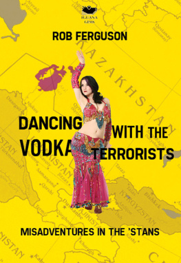 Rob Ferguson - Dancing with the Vodka Terrorists. Misadventures in the Stans