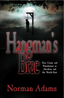 Norman Adams - Hangmans Brae. True crime and punishment in Aberdeen and the North-East