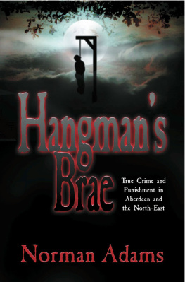 Norman Adams Hangmans Brae. True crime and punishment in Aberdeen and the North-East