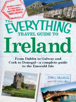 Thomas Hollowell - The Everything Travel Guide to Ireland. From Dublin to Galway and Cork to Donegal - a Complete Guide to the Emerald Isle