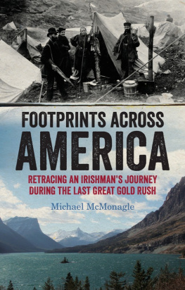 Michael McMonagle - Footprints Across America. Retracing an Irishmans Journey During the Last Great Gold Rush