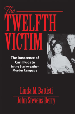 Linda M. Battisti - The Twelfth Victim. The Innocence of Caril Fugate in the Starkweather Murder Rampage