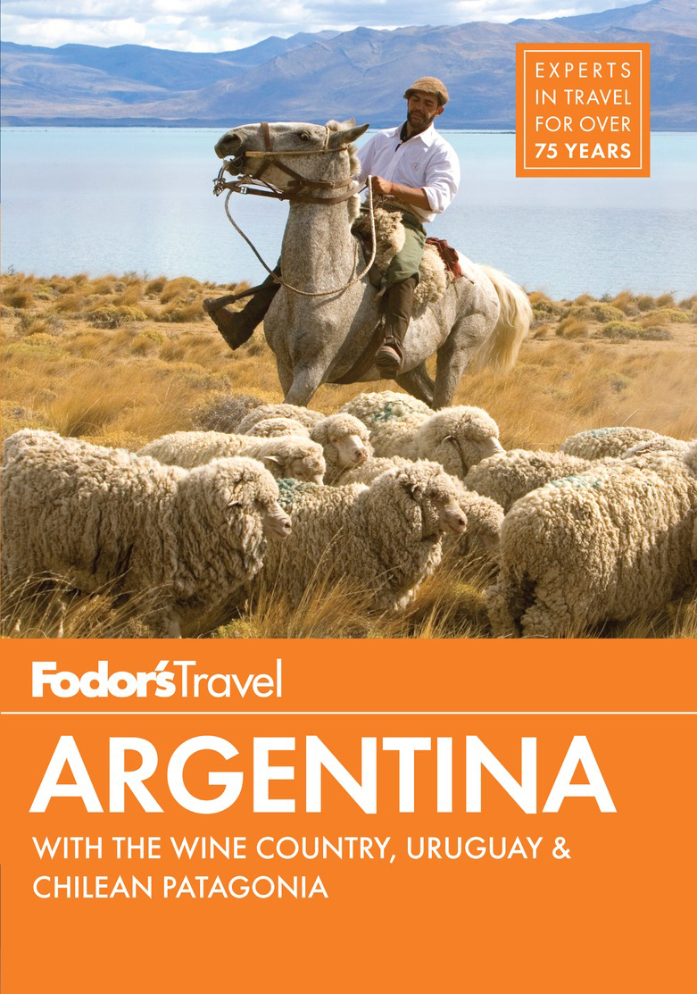 Fodors Argentina With the Wine Country Uruguay Chilean Patagonia - photo 1