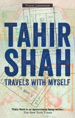 Tahir Shah - Travels with Myself. Collected Work