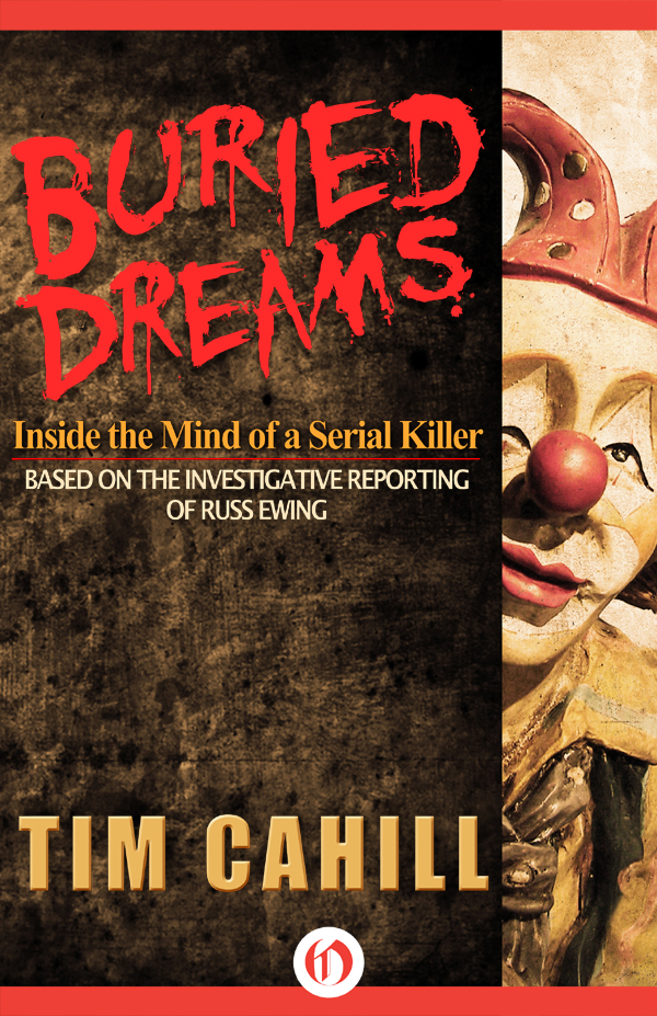 Buried Dreams Inside the Mind of a Serial Killer Tim Cahill based on the - photo 1