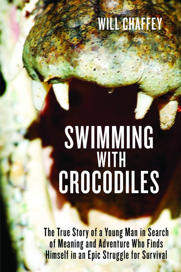 Swimming with Crocodiles The True Story of a Young Man in Search of Meaning and Adventure Who Finds - image 1