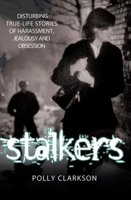 Polly Clarkson - Stalkers. Disturbing True Life Stories of Harassment, Jealousy and Obsession