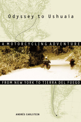 Andrés Carlstein - Odyssey to Ushuaia. A Motorcycling Adventure from New York to Tierra del Fuego