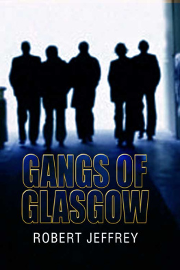 Robert Jeffrey - Gangs of Glasgow. True Crime From the Streets