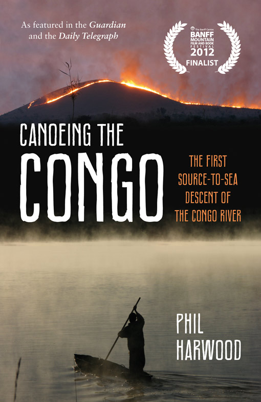 CANOEING THE CONGO Copyright Phil Harwood 2013 Photos Phil Harwood All - photo 1