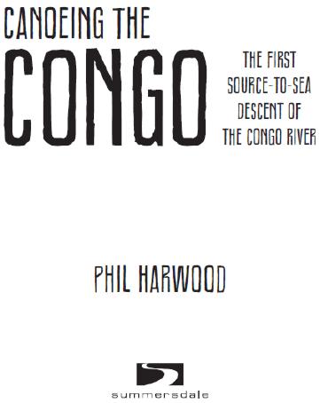 CANOEING THE CONGO Copyright Phil Harwood 2013 Photos Phil Harwood All - photo 2